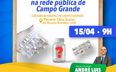 Professor André Luis fará Audiência Pública sobre a falta de medicamentos em Campo Grande